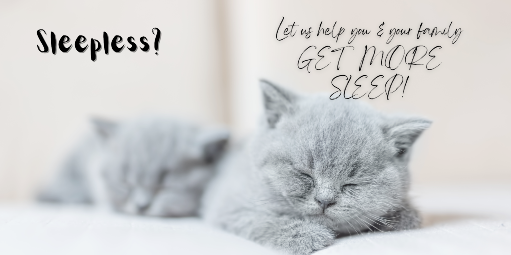 Let us help your family GET MORE SLEEP!